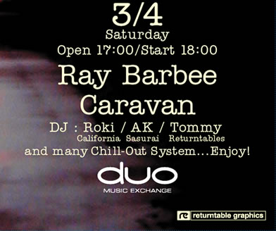 2006.3.4 (sat) @duo Music Exchange Shibuya Open 17:00  Start  18:00 Live: Ray Barbee / Caravan DJ:Roki california / AK Sasurai / Tommy Returntables and many Chill-Out System...Enjoy!